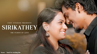 Sirikadhey  The Fusion of Love  Teaser  Tamil Pre  Wedding Film  Remo  4K  Foxy Studioz [upl. by Tacy]