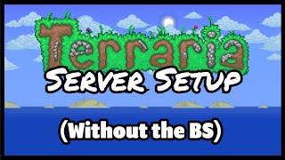 How to set up a Terraria Server Without the BS [upl. by Eiromem]