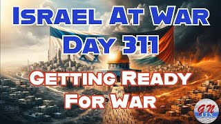 GNITN Special Edition Israel At War Day 311 Getting Ready For War [upl. by Aihsenak603]