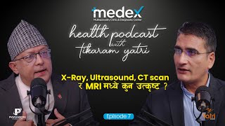 XRay Ultrasound CT Scan and MRI मध्ये कुन उत्कृष्ट  Tikaram Yatri [upl. by Etnauj]