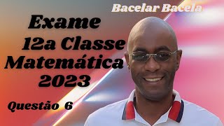 Questão 6 do Exame de Matemática 12 Classe Ano 2023 [upl. by Isma951]