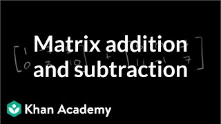 Matrix addition and subtraction  Matrices  Precalculus  Khan Academy [upl. by Coe]