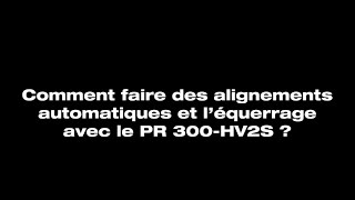 COMMENT faire des alignements automatiques et léquerrage avec le PR 300HV2S [upl. by Arihaz82]