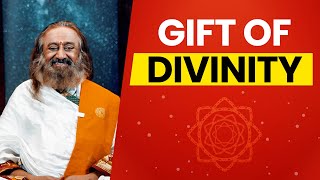 The Gift of Divinity  Gurudev Sri Sri Ravi Shankar [upl. by Dloreg648]