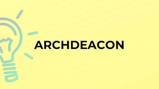 What is the meaning of the word ARCHDEACON [upl. by Meldon]