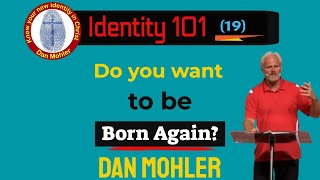 ✝️ Do you want to be Born Again Identity 101  No 19   Dan Mohler [upl. by Thynne]