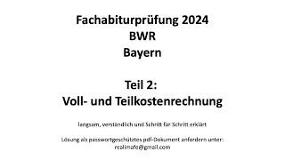 Fachabitur Bayern BWR 2024 Teil 2 Voll und Teilkostenrechnung [upl. by Lainey452]