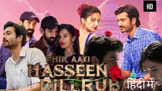 PHIR AAYI HASSEEN DILLRUBA FULL MOVIE HINDI  VIKRANT MASSEY TAPSEE PANNU SUNNY KAUSHAL  FACTS [upl. by Maddy]