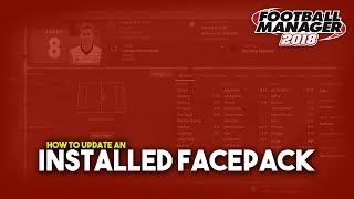 FM18  How To Update An Installed Facepack  A Football Manager 2018 Tutorial [upl. by Ydnerb212]