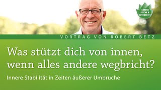 Was stützt dich von innen wenn alles andere wegbricht  Vortrag von Robert Betz [upl. by Bamby]