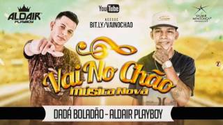 ALDAIR PLAYBOY  VAI NO CHÃO FEAT DADÁ BOLADÃO  ÁUDIO OFICIAL [upl. by Marchelle55]