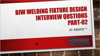 BIW WELDING FIXTURE DESIGN INTERVIEW QUESTIONS PART02 [upl. by Sherry98]