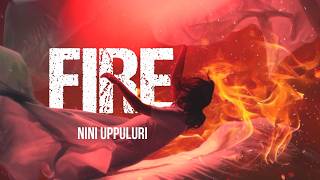 FIRE  Original Song Lyrical Video  Nini Uppuluri [upl. by Sirtimid]