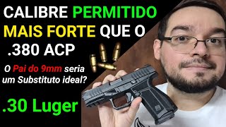 30 Luger  O quotNovo 9mmquot do Brasil Calibre Permitido MAIS FORTE que o 380 ACP pode voltar ao BR [upl. by Cline658]