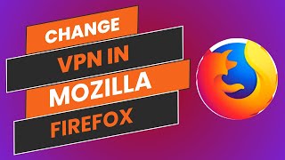 How To Change VPN In Mozilla Firefox  Easy Guide [upl. by Leibrag]