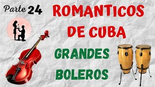 ROMANTICOS DE CUBA  GRANDES BOLEROS amp LA MUSICA DE NUESTRA VIDA [upl. by Riamo]