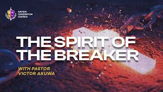 THE SPIRIT OF THE BREAKER  PASTOR VICTOR AKUWA  DAVIDIC GENERATION CHURCH [upl. by Meter135]