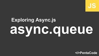 03  Exploring Asyncjs  asyncqueue [upl. by Haland]