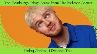 The Edinburgh Fringe Show 2024 Finlay Christie I Deserve This [upl. by Enamrahc]