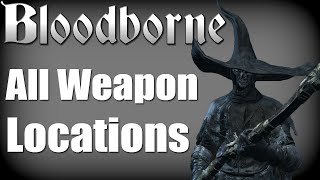 Bloodborne  All Weapon Locations Hunters Essence Trophy Guide [upl. by Ahseinaj50]