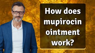 How does mupirocin ointment work [upl. by Iover191]