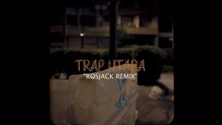 RosJack  TRAP UTARA  REMIX  KL MAREYY [upl. by Onirotciv474]