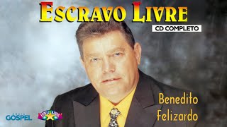 Benedito Felizardo  Escravo Livre CD COMPLETO [upl. by Portland152]