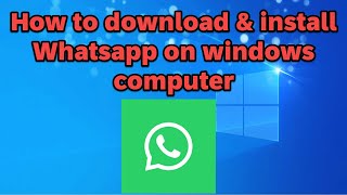 How to download and install WhatsApp on windows computer [upl. by Inalej]