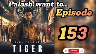 The Return Of Tiger Poket FM Episode 153  Palash want to the tiger return episode 153 [upl. by Nodyarb]