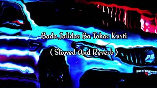 Bada Jalidar Ba Tohar Kurti Slowed And Reverb [upl. by Nawud]