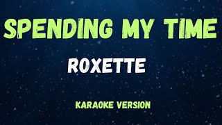 SPENDING MY TIME  ROXETTE   KARAOKE VERSION [upl. by Htnamas]