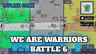 Battle 6 Completed  We are Warriors  Offline Game [upl. by Latoye278]