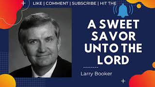 A Sweet Savor Unto The Lord  Rev Larry Booker [upl. by Havard]