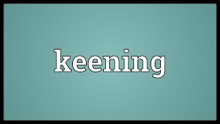 Keening Meaning [upl. by Allana]