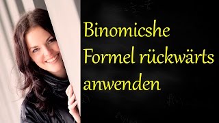 Binomische Formeln rückwärts  Binomische Formel anwenden [upl. by Py]