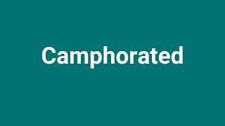 Camphorated Meaning and Pronunciation [upl. by Sonja]