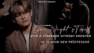 OneNightstand With A Stranger Without Knowing He Is Your New Proffessor  Taehyung ff [upl. by Netsryk]