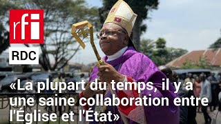 RDC  « La plupart du temps il y a une saine collaboration entre lÉglise et lÉtat » • RFI [upl. by Dnyletak636]