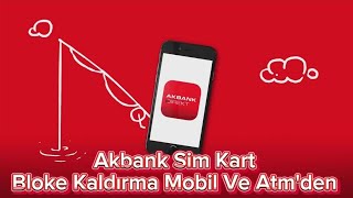 Akbank Sim Kart Bloke Kaldırma Mobil Ve Atmden [upl. by Lawlor]