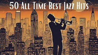 50 All Time Best Jazz Hits Jazz Classics Smooth Jazz [upl. by Odarnoc]