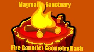 Magmatic Sanctuary Fire Gauntlet  Geometry Dash [upl. by Eiznekcam]