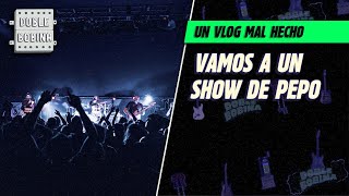 Vamos a un show de Pepo un vlog mal hecho [upl. by Manouch400]