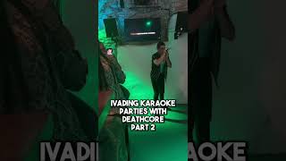 Invading karaoke parties with deathcore part 2 [upl. by Inalan]