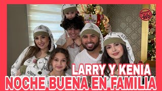 LARRY Y KENIA UNA NOCHE BUENA EN FAMILIA NOTICIAS DE LA RED [upl. by Phippen]