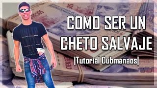 COMO SER UN CHETO SALVAJE  Tutorial Dubmanaos [upl. by Nawad101]