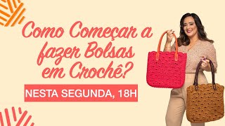 Como começar a fazer Bolsas em Crochê Moderno Live dia 3001 às 18h [upl. by Stacie434]