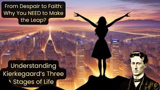 Kierkegaard’s Leap of Faith Explained Unlocking the Three Stages of Life [upl. by Atinat525]