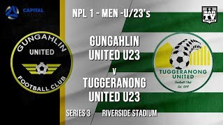 NPL1 Men  U23  Capital Football  SERIES 3  Gungahlin United U23 vs Tuggeranong United U23 [upl. by Ytissahc]