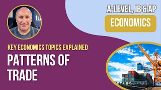 Trade Patterns Explained  A Level Economics amp IB Economics [upl. by Annatnas]