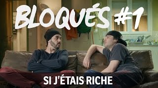 Bloqués 1  Si jétais riche [upl. by Leda]